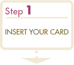Step1 INSERT YOUR CARD